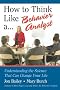 How to Think Like a Behavior Analyst: Understanding the Science That Can Change Your Life