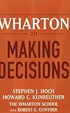 Wharton on Making Decisions