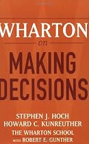 Wharton on Making Decisions