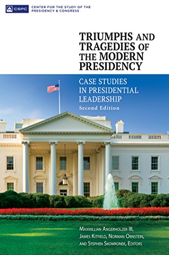 Triumphs and Tragedies of the Modern Presidency: Case Studies in Presidential Leadership, 2nd Edition: Case Studies in Presidential Leadership
