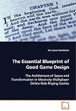 The Essential Blueprint of Good Game Design: The Architecture of Space and Transformatin inMassively Multiplayer Online Role-Playing Games