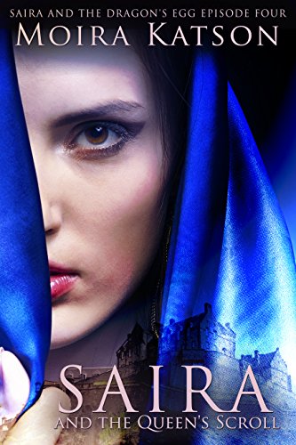 Saira & the Queen's Scroll (Saira & the Dragon's Egg- Season 1 Book 4), by Moira Katson