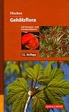 Geh&ouml;lzflora: Ein Buch zum Bestimmen der in Mitteleuropa wild wachsenden und angepflanzten B&auml;ume und Str&auml;ucher - Mit Knospen- und Fr&uuml;chteschl&uuml;ssel - Jost Fitschen