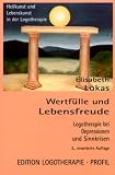 Wertf&uuml;lle und Lebensfreude: Logotherapie bei Depressionen und Sinnkrisen - Elisabeth Lukas