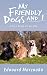 My Friendly Dogs and I: A True Story of my Life