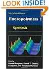 Fluoropolymers 1: Synthesis, (Topics in Applied Chemistry) (v. 1)
