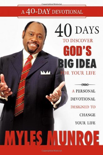40 Days to Discovering God's Big Idea for Your Life: A Personal Devotional Designed to Change Your Life