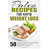 paleo recipes for rapid weight loss 50 delicious quick  easy recipes to help melt your damn stubborn fat away