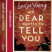 My Dear I Wanted to Tell You | [Louisa Young]