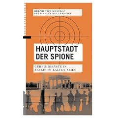Hauptstadt der Spione: Geheimdienste in Berlin im Kalten Krieg