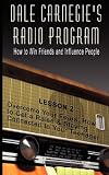 Dale Carnegie's Radio Program: How to Win Friends and Influence People - Lesson 2: Overcome Your Fears, How to Get a Raise & Staying Connected to You