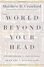The World Beyond Your Head: On Becoming an Individual in an Age of Distraction
