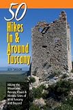Explorer's Guide 50 Hikes In & Around Tuscany: Hiking the Mountains, Forests, Coast & Historic Sites of Wild Tuscany & Beyond (Explorer's 50 Hikes)