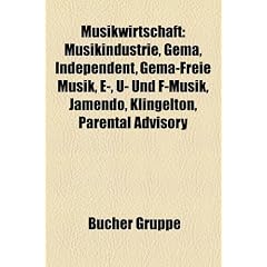Musikwirtschaft: Musikindustrie, Gema, Independent, Gema-Freie Musik, E-, U- Und F-Musik, Jamendo, Klingelton, Parental Advisory