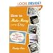 How to Make Money Using Etsy: A Guide to the Online Marketplace for Crafts and Handmade Products