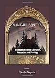 Sublimer aspects : interfaces between literature, aesthetics, and theology