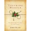 Touching Wonder: Recapturing the Awe of Christmas ~ John Blase