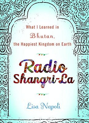 Radio Shangri-La: What I Learned in the Happiest Kingdom on Earth