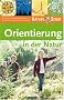 Orientierung in der Natur. Nature Scout: Entdecken und Experimentieren. Mit vielen Tipps f�r Junior-Forscher!