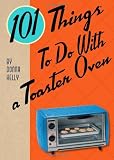 101 Things to do with a Toaster Oven