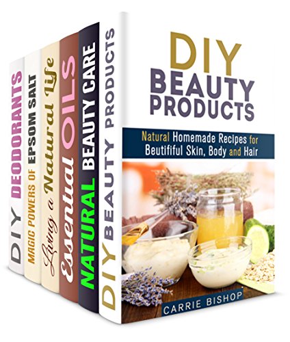 DIY Beauty Box Set (6 in 1): Natural Beauty Products, Organic Scin Care, Essential Oils Recipes, Epsom Salt Magic and Homemade Deodorants for Your Awesome Looks (DIY Natural Beauty Products)