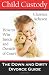 Child Custody - The Down and Dirty Divorce Guide