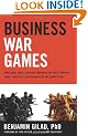 Business War Games: How Large, Small, and New Companies Can Vastly Improve Their Strategies and Outmaneuver the Competition