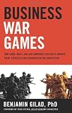 More details of book titled: Business War Games: How Large, Small, and New Companies Can Vastly Improve Their Strategies and Outmaneuver the Competition
