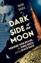 Dark Side of the Moon: Wernher von Braun, the Third Reich, and the Space Race