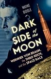 Dark Side of the Moon: Wernher von Braun, the Third Reich, and the
Space Race