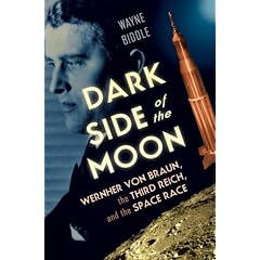 Dark Side of the Moon: Wernher Von Braun, the Third Reich, and the Space Race