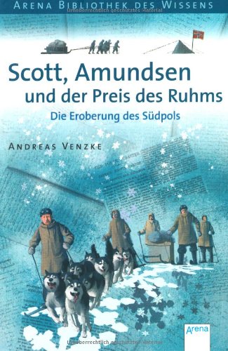 Scott, Amundsen und der Preis des Ruhms: Die Eroberung des Südpols. Lebendige Geschichte