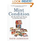 Mint Condition: How Baseball Cards Became an American Obsession by Dave Jamieson