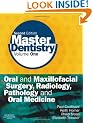 Master Dentistry: Oral and Maxillofacial Surgery, Radiology, Pathology and Oral Medicine Volume 1: Oral and Maxillofacial Surgery, Radiology, Pathology and Oral Medicine v. 1