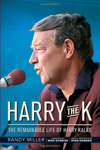 Harry the K: The Remarkable Life of Harry Kalas