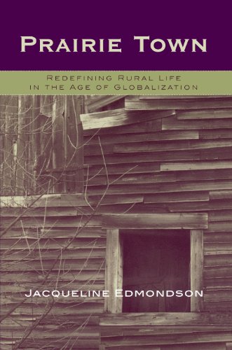 Prairie Town: Redefining Rural Life in the Age of Globalization (Critical Perspectives Series: A Book Series Dedicated to Paulo Freire)