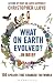 What on Earth Evolved? ... in Brief: 100 Species That Have Changed the World