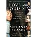 Love and Louis XIV: The Women in the Life of the Sun King