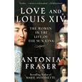 Love and Louis XIV: The Women in the Life of the Sun King