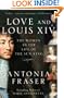 Love and Louis XIV: The Women in the Life of the Sun King