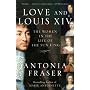 Love and Louis XIV: The Women in the Life of the Sun King