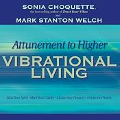 Attunement to Higher Vibrational Living | [Sonia Choquette, Mark Stanton Welch]