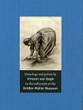 Drawings and Prints by Vincent van Gogh: In the Collection of the Kroller-Muller Museum