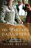 The Virgin's Daughters: In the Court of Elizabeth I