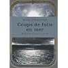 Coups de folie en mer : Histoires extraordinaires