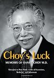 CHOY'S LUCK: Shanghai to New York, a Life of Inventions, Medicine, and Adventure.