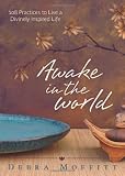 Awake in the World: 108 Practices to Live a Divinely Inspired Life
