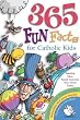 365 Fun Facts for Catholic Kids