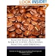 Compare Prices of Roasted Bean Bliss: The Book of Coffee (Processing, Roasting and Brewing)