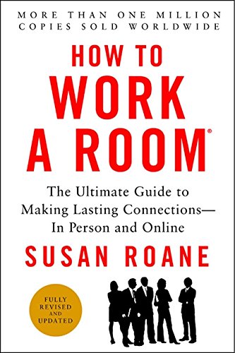 how to work a room 25th anniversary edition the ultimate guide to making lasting connections in person and